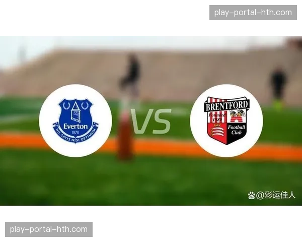 布伦特福德2-2埃弗顿，双方各取一分保级关键战